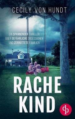 Rachekind   Ein spannender Thriller über gefährliche Obsessionen und zerrüttete Familien - Hundt, Cecily von