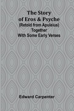 The story of Eros & Psyche (retold from Apuleius) together with some early verses - Carpenter, Edward