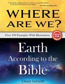 Where Are We? Earth According to the Bible Where Are We? Earth According to the Bible