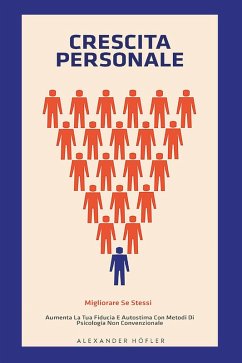 Cover Crescita personale. Migliorare se stessi. Aumenta la tua fiducia e autostima con metodi di psicologia non convenzionale