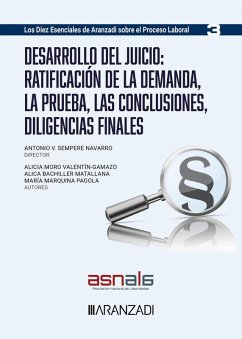 Desarrollo del juicio: ratificación de la demanda, la prueba, las conclusiones, diligencias finales (Los diez esenciales, serie proceso laboral. Núm. 3. ASNALA)