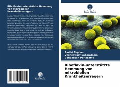 Riboflavin-unterstützte Hemmung von mikrobiellen Krankheitserregern - Ahgilan, Aarthi;Sabaratnam, Vikineswary;Periasamy, Vengadesh