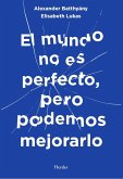 El Mundo No Es Perfecto, Pero Podemos Arreglarlo