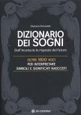 Il dizionario dei sogni. Dall'inconscio le risposte del futuro. Oltre 1800 voci per interpretare simboli e significati nascosti