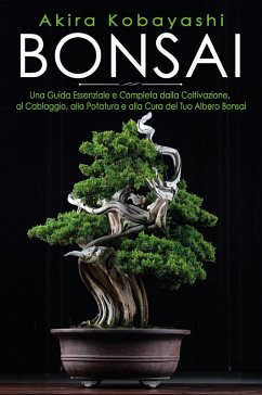 Cover Bonsai. Una guida essenziale e completa dalla coltivazione, alla filatura, alla potatura e alla cura del tuo albero bonsai