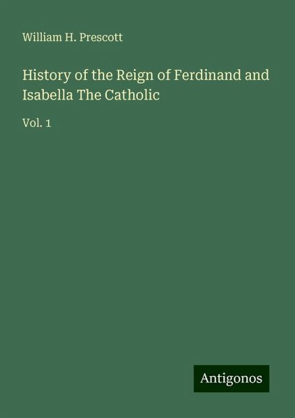 History of the Reign of Ferdinand and Isabella The Catholic History of the Reign of Ferdinand and Isabella The Catholic