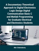 A Documentary Theoretical Approach to Digital Electronics Logic Design Digital Communication Basic C and Matlab Programming for Graduate Electrical and Electronics Students A Documentary Theoretical Approach to Digital Electronics Logic Design Digital Communication Basic C and Matlab Programming for Graduate Electrical and Electronics Students