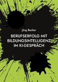 Berufserfolg mit Bildungsintelligenz im KI-Gespräch Berufserfolg mit Bildungsintelligenz im KI-Gespräch