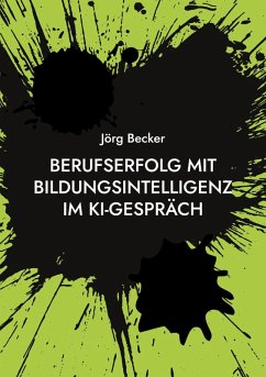 Berufserfolg mit Bildungsintelligenz im KI-Gespräch - Becker, Jörg