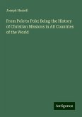 From Pole to Pole: Being the History of Christian Missions in All Countries of the World