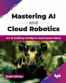 Mastering AI and Cloud Robotics Mastering AI and Cloud Robotics