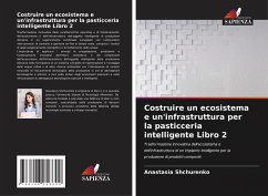 Costruire un ecosistema e un'infrastruttura per la pasticceria intelligente Libro 2 - Shchurenko, Anastasia