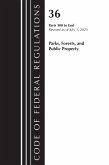 Code of Federal Regulations, Title 36 Parks, Forests, and Public Property 300-End, Revised as of July 1, 2023 Code of Federal Regulations, Title 36 Parks, Forests, and Public Property 300-End, Revised as of July 1, 2023