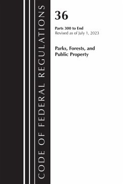 Cover Code of Federal Regulations, Title 36 Parks, Forests, and Public Property 300-End, Revised as of July 1, 2023
