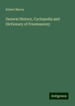 General History, Cyclopedia and Dictionary of Freemasonry - Macoy, Robert