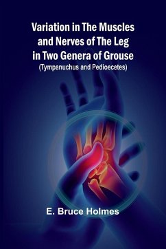 Variation in the Muscles and Nerves of the Leg in Two Genera of Grouse (Tympanuchus and Pedioecetes) - Bruce Holmes, E