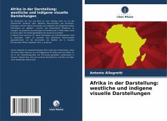 Afrika in der Darstellung: westliche und indigene visuelle Darstellungen - Allegretti, Antonio