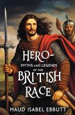 Hero-Myths and Legends of the British Race Hero-Myths and Legends of the British Race