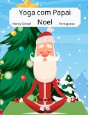 Yoga com Papai Noel (Portuguese / English Bilingual) Yoga With Santa Yoga com Papai Noel (Portuguese / English Bilingual) Yoga With Santa
