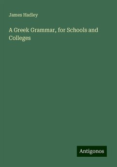 A Greek Grammar, for Schools and Colleges - Hadley, James