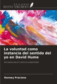 La voluntad como instancia del sentido del yo en David Hume La voluntad como instancia del sentido del yo en David Hume