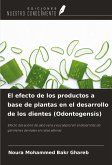 El efecto de los productos a base de plantas en el desarrollo de los dientes (Odontogensis) El efecto de los productos a base de plantas en el desarrollo de los dientes (Odontogensis)