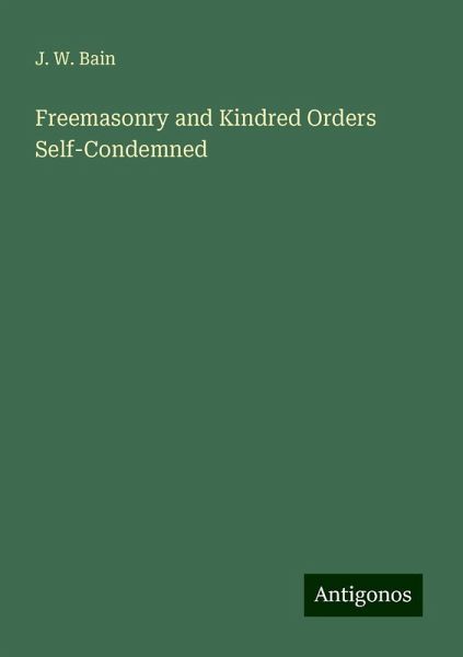Freemasonry and Kindred Orders Self-Condemned