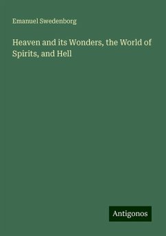 Heaven and its Wonders, the World of Spirits, and Hell - Swedenborg, Emanuel