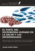 EL PAPEL DEL MICROBIOMA HUMANO EN LA SALUD Y LAS ENFERMEDADES EL PAPEL DEL MICROBIOMA HUMANO EN LA SALUD Y LAS ENFERMEDADES