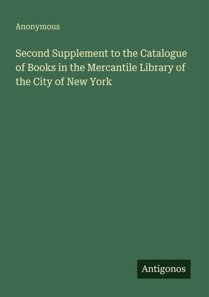 Second Supplement to the Catalogue of Books in the Mercantile Library of the City of New York