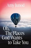 Oh, the Places God Wants to Take You Oh, the Places God Wants to Take You