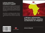 L'Afrique représentée : Représentations visuelles occidentales et indigènes