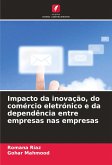 Impacto da inovação, do comércio eletrónico e da dependência entre empresas nas empresas Impacto da inovação, do comércio eletrónico e da dependência entre empresas nas empresas