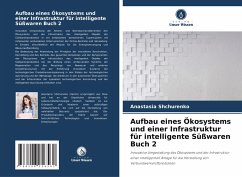 Aufbau eines Ökosystems und einer Infrastruktur für intelligente Süßwaren Buch 2 - Shchurenko, Anastasia