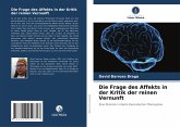 Die Frage des Affekts in der Kritik der reinen Vernunft Die Frage des Affekts in der Kritik der reinen Vernunft