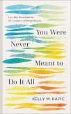 You Were Never Meant to Do It All You Were Never Meant to Do It All