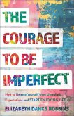 The Courage to Be Imperfect The Courage to Be Imperfect