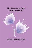 The Turquoise Cup, and, the Desert The Turquoise Cup, and, the Desert
