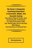 he turner's companion containing instructions in concentric, elliptic, and eccentric turning; also various plates of chucks, tools and instruments