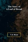 The Story of a Loaf of Bread The Story of a Loaf of Bread