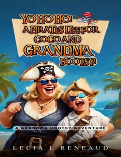 Yo Ho Ho! A Pirate's Life for Coco and Grandma Bootsy! - Reneaud, Lecia L.