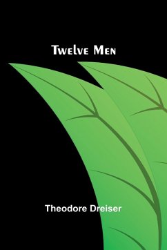Twelve Men - Dreiser, Theodore Twelve Men - Dreiser, Theodore