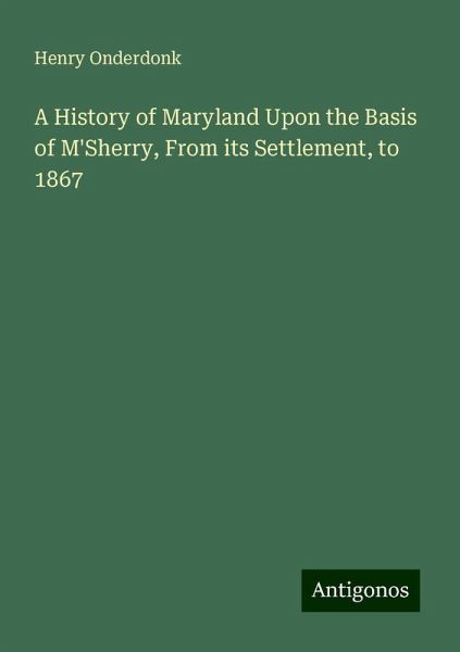 A History of Maryland Upon the Basis of M'Sherry, From its Settlement, to 1867
