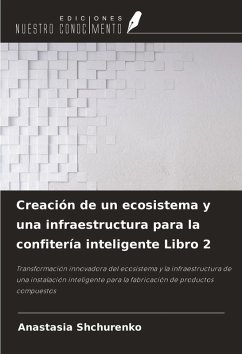 Creación de un ecosistema y una infraestructura para la confitería inteligente Libro 2 - Shchurenko, Anastasia