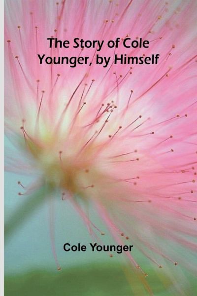 The Story of Cole Younger, by Himself The Story of Cole Younger, by Himself