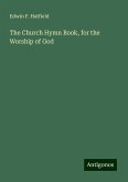 The Church Hymn Book, for the Worship of God The Church Hymn Book, for the Worship of God
