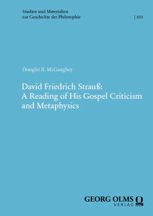 David Friedrich Strauß: A Reading of His Gospel Criticism and Metaphysics David Friedrich Strauß: A Reading of His Gospel Criticism and Metaphysics