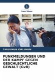 FUNKMELDUNGEN UND DER KAMPF GEGEN GESCHLECHTLICHE GEWALT (GvB) FUNKMELDUNGEN UND DER KAMPF GEGEN GESCHLECHTLICHE GEWALT (GvB)