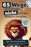 65 Wege, deine Kinder nicht auf den Mond zu schießen. 65 Wege, deine Kinder nicht auf den Mond zu schießen.