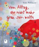 Vom Alltag, der nicht mehr grau sein wollte Vom Alltag, der nicht mehr grau sein wollte